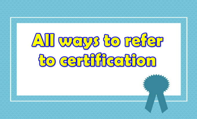 All ways to refer to certification