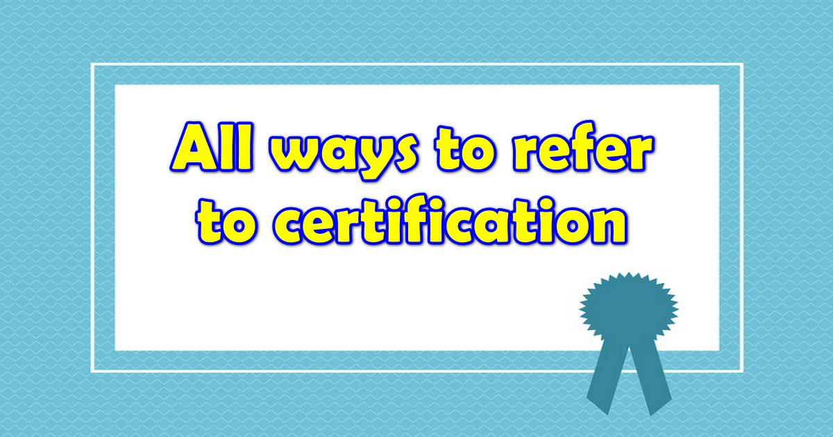 All ways to refer to certification